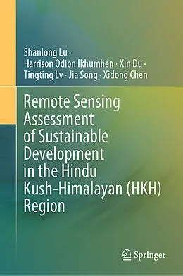 E-Book (pdf) Remote Sensing Assessment of Sustainable Development in the Hindu Kush-Himalayan (HKH) Region von Shanlong Lu, Harrison Odion Ikhumhen, Xin Du