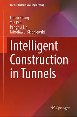 E-Book (pdf) Intelligent Construction in Tunnels von Limao Zhang, Yue Pan, Penghui Lin