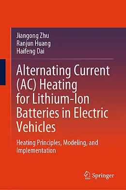 E-Book (pdf) Alternating Current (AC) Heating for Lithium-Ion Batteries in Electric Vehicles von Jiangong Zhu, Ranjun Huang, Haifeng Dai