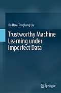 E-Book (pdf) Trustworthy Machine Learning under Imperfect Data von Bo Han, Tongliang Liu