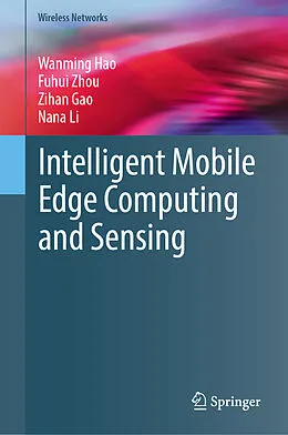 E-Book (pdf) Intelligent Mobile Edge Computing and Sensing von Wanming Hao, Fuhui Zhou, Zihan Gao