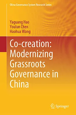E-Book (pdf) Co-creation: Modernizing Grassroots Governance in China von Yaguang Hao, Youlun Chen, Haohua Wang