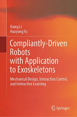E-Book (pdf) Compliantly-Driven Robots with Application to Exoskeletons von Xiang Li, Haoyong Yu