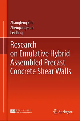E-Book (pdf) Research on Emulative Hybrid Assembled Precast Concrete Shear Walls von Zhangfeng Zhu, Zhengxing Guo, Lei Tang