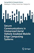 E-Book (pdf) Secure Communications in Unmanned Aerial Vehicle-Enabled Mobile Edge Computing Systems von Weidang Lu, Yu Ding, Huimei Han