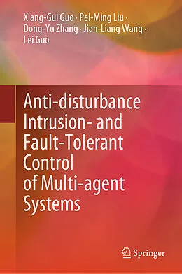 E-Book (pdf) Anti-disturbance Intrusion- and Fault-Tolerant Control of Multi-agent Systems von Xiang-Gui Guo, Pei-Ming Liu, Dong-Yu Zhang