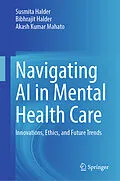 E-Book (pdf) Navigating AI in Mental Health Care von Susmita Halder, Bibhrajit Halder, Akash Kumar Mahato