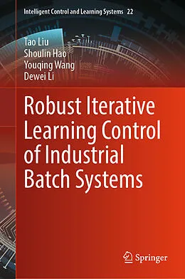 E-Book (pdf) Robust Iterative Learning Control of Industrial Batch Systems von Tao Liu, Shoulin Hao, Youqing Wang
