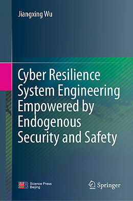 Livre Relié Cyber Resilience System Engineering Empowered by Endogenous Security and Safety de Jiangxing Wu