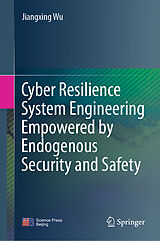 eBook (pdf) Cyber Resilience System Engineering Empowered by Endogenous Security and Safety de Jiangxing Wu