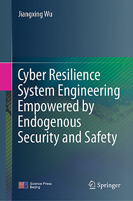 eBook (pdf) Cyber Resilience System Engineering Empowered by Endogenous Security and Safety de Jiangxing Wu