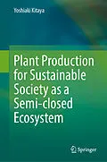 E-Book (pdf) Plant Production for Sustainable Society as a Semi-closed Ecosystem von Yoshiaki Kitaya
