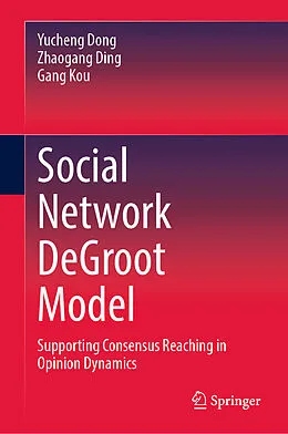 E-Book (pdf) Social Network DeGroot Model von Yucheng Dong, Zhaogang Ding, Gang Kou