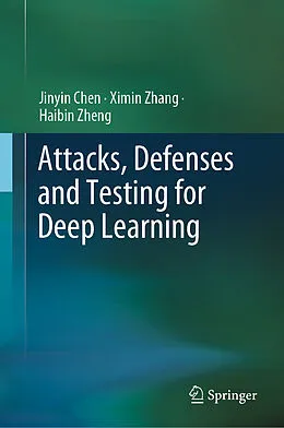 E-Book (pdf) Attacks, Defenses and Testing for Deep Learning von Jinyin Chen, Ximin Zhang, Haibin Zheng