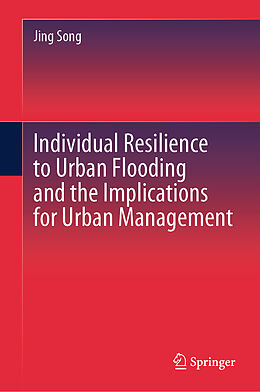 Livre Relié Individual Resilience to Urban Flooding and the Implications for Urban Management de Jing Song