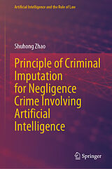 E-Book (pdf) Principle of Criminal Imputation for Negligence Crime Involving Artificial Intelligence von Shuhong Zhao