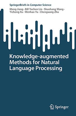 E-Book (pdf) Knowledge-augmented Methods for Natural Language Processing von Meng Jiang, Bill Yuchen Lin, Shuohang Wang