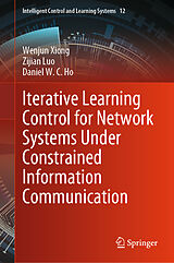 Livre Relié Iterative Learning Control for Network Systems Under Constrained Information Communication de Wenjun Xiong, Zijian Luo, Daniel W. C. Ho