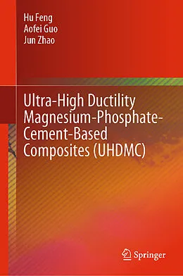 E-Book (pdf) Ultra-High Ductility Magnesium-Phosphate-Cement-Based Composites (UHDMC) von Hu Feng, Aofei Guo, Jun Zhao