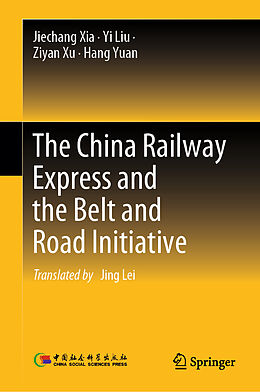 Livre Relié The China Railway Express and the Belt and Road Initiative de Jiechang Xia, Yi Liu, Ziyan Xu