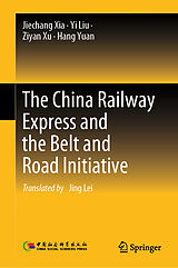 eBook (pdf) The China Railway Express and the Belt and Road Initiative de Jiechang Xia, Yi Liu, Ziyan Xu