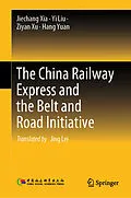 E-Book (pdf) The China Railway Express and the Belt and Road Initiative von Jiechang Xia, Yi Liu, Ziyan Xu