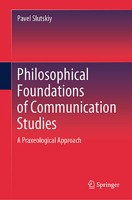 Livre Relié Philosophical Foundations of Communication Studies de Pavel Slutskiy