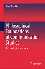 eBook (pdf) Philosophical Foundations of Communication Studies de Pavel Slutskiy