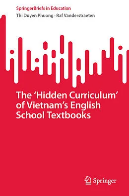 E-Book (pdf) The 'Hidden Curriculum' of Vietnam's English School Textbooks von Thi Duyen Phuong, Raf Vanderstraeten