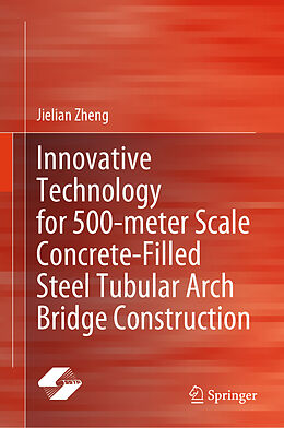 Livre Relié Innovative Technology for 500-Meter Scale Concrete-Filled Steel Tubular Arch Bridge Construction de Jielian Zheng