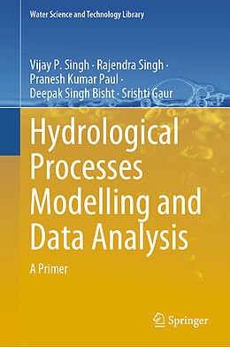 Livre Relié Hydrological Processes Modelling and Data Analysis de Vijay P. Singh, Rajendra Singh, Srishti Gaur