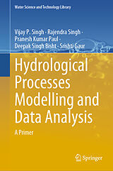 E-Book (pdf) Hydrological Processes Modelling and Data Analysis von Vijay P. Singh, Rajendra Singh, Pranesh Kumar Paul