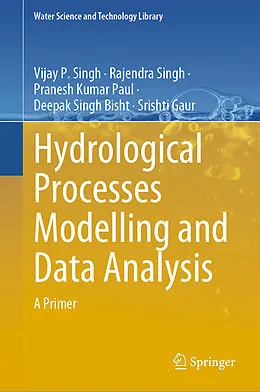 E-Book (pdf) Hydrological Processes Modelling and Data Analysis von Vijay P. Singh, Rajendra Singh, Pranesh Kumar Paul