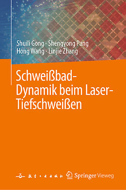 Fester Einband Schweißbad-Dynamik beim Laser-Tiefschweißen von Shuili Gong, Shengyong Pang, Hong Wang