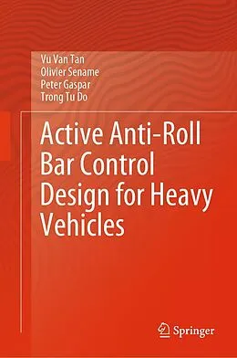 E-Book (pdf) Active Anti-Roll Bar Control Design for Heavy Vehicles von Vu van Tan, Olivier Sename, Peter Gaspar