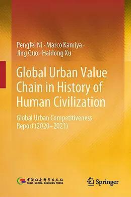 E-Book (pdf) Global Urban Value Chain in History of Human Civilization von Pengfei Ni, Marco Kamiya, Jing Guo