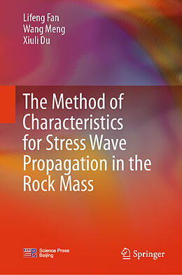 Livre Relié The Method of Characteristics for Stress Wave Propagation in the Rock Mass de Lifeng Fan, Meng Wang, Xiuli Du