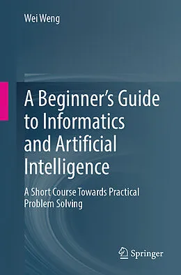 E-Book (pdf) A Beginner's Guide to Informatics and Artificial Intelligence von Wei Weng
