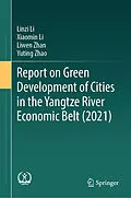 E-Book (pdf) Report on Green Development of Cities in the Yangtze River Economic Belt (2021) von Linzi Li, Xiaomin Li, Liwen Zhan