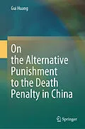 E-Book (pdf) On the Alternative Punishment to the Death Penalty in China von Gui Huang