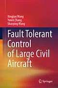 E-Book (pdf) Fault Tolerant Control of Large Civil Aircraft von Xingjian Wang, Yuwei Zhang, Shaoping Wang