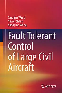 E-Book (pdf) Fault Tolerant Control of Large Civil Aircraft von Xingjian Wang, Yuwei Zhang, Shaoping Wang