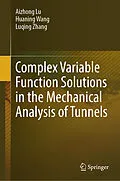E-Book (pdf) Complex Variable Function Solutions in the Mechanical Analysis of Tunnels von Aizhong Lu, Huaning Wang, Luqing Zhang