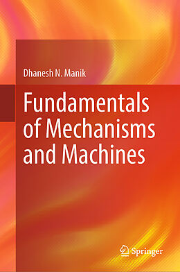 Livre Relié Fundamentals of Mechanisms and Machines de Dhanesh N. Manik