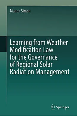 E-Book (pdf) Learning from Weather Modification Law for the Governance of Regional Solar Radiation Management von Manon Simon