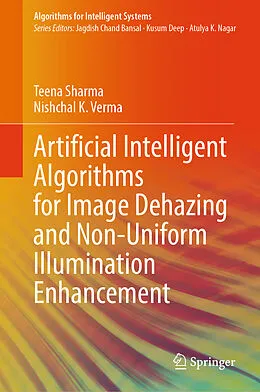 E-Book (pdf) Artificial Intelligent Algorithms for Image Dehazing and Non-Uniform Illumination Enhancement von Teena Sharma, Nishchal K. Verma