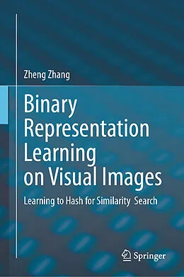 E-Book (pdf) Binary Representation Learning on Visual Images von Zheng Zhang