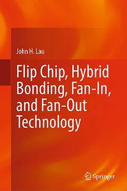 E-Book (pdf) Flip Chip, Hybrid Bonding, Fan-In, and Fan-Out Technology von John H. Lau