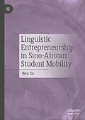 E-Book (pdf) Linguistic Entrepreneurship in Sino-African Student Mobility von Wen Xu