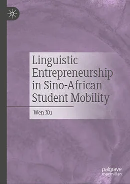 E-Book (pdf) Linguistic Entrepreneurship in Sino-African Student Mobility von Wen Xu